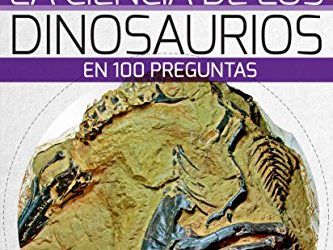 La Ciencia de los Dinosaurios en 100 preguntas