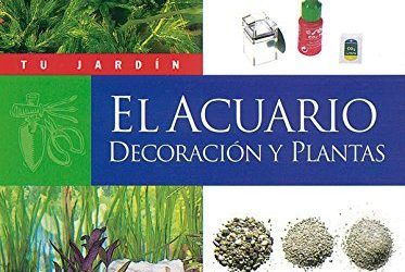 El acuario. Decoración y plantas (Tu Jardín)